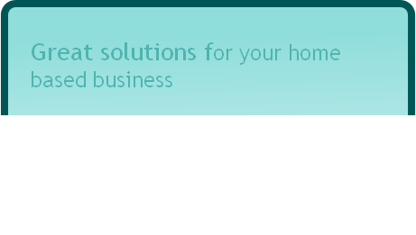 Great solutions for your home
based business